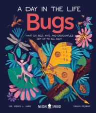 Textbook pdfs free download Bugs (A Day in the Life): What Do Bees, Ants, and Dragonflies Get up to All Day? by Jessica L. Ware, Chaaya Prabhat, Neon Squid 9781684492114 PDF CHM English version
