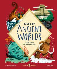 Books free download text Tales of Ancient Worlds: Adventures in Archaeology  by Stefan Milosavljevich, Sam Caldwell, Neon Squid English version 9781684492121