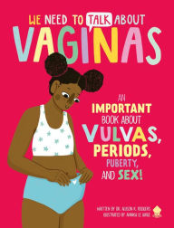 Free google ebooks download We Need to Talk About Vaginas: An IMPORTANT Book About Vulvas, Periods, Puberty, and Sex! 