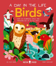 Ebooks free download pdb format Birds (A Day in the Life): What Do Flamingos, Owls, and Penguins Get Up To All Day?