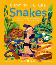 Download free books for ipods Snakes (A Day in the Life): What Do Cobras, Pythons, and Anacondas Get Up to All Day? English version by Christian Cave, Rebecca Mills, Neon Squid 9781684493609 ePub