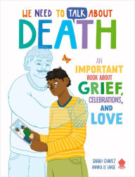 Text books pdf free download We Need to Talk About Death: An IMPORTANT Book About Grief, Celebrations, and Love
