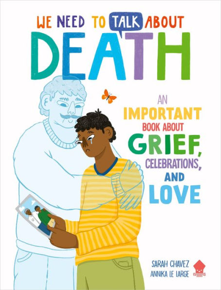 We Need to Talk About Death: An IMPORTANT Book Grief, Celebrations, and Love