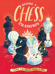 Title: Become a Chess Champion: Learn the Basics from a Pro, Author: James Canty III