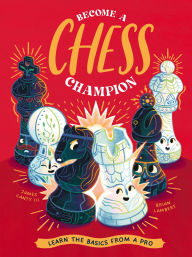Title: Become a Chess Champion: Learn the Basics from a Pro, Author: James Canty III