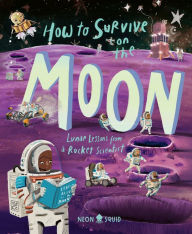 Title: How to Survive on the Moon: Lunar Lessons from a Rocket Scientist, Author: Joalda Morancy