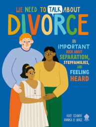 Title: We Need to Talk About Divorce: An IMPORTANT book about Separation, Stepfamilies, and Feeling Heard, Author: Kate Scharff