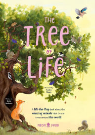 Title: The Tree of Life: A lift-the-flap book about the amazing animals that live in trees around the world, Author: Nalini Nadkarni