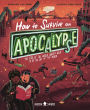 How to Survive an Apocalypse: The end of the world doesn't have to be the end of the world