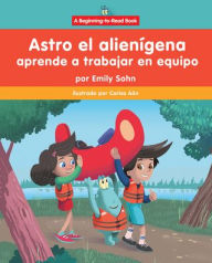 Title: Astro el alien gena aprende a trabajar en equipo (Astro the Alien Learns about Teamwork), Author: Emily Sohn