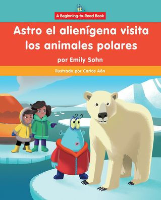 Astro el alien gena visita los animales polares (Astro the Alien Visits Polar Animals)