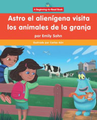 Title: Astro el alien gena visita los animales de la granja (Astro the Alien Visits Farm Animals), Author: Emily Sohn