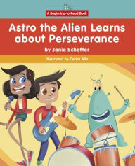 Title: Astro the Alien Learns about Perseverance, Author: Janie Scheffer