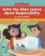 Title: Astro the Alien Learns about Responsibility, Author: Janie Scheffer