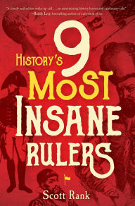 Title: History's 9 Most Insane Rulers, Author: Scott Rank