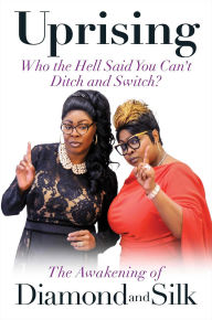 Free books on cd download Uprising: Who the Hell Said You Can't Ditch and Switch? -- The Awakening of Diamond and Silk 9781684510078 DJVU PDF (English Edition)