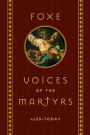 Foxe: Voices of the Martyrs: AD33 - Today