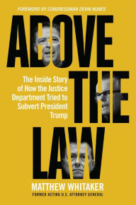 Get Above the Law: The Inside Story of How the Justice Department Tried to Subvert President Trump 9781684510498 by Matthew Whitaker RTF ePub English version