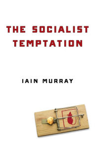 Title: The Socialist Temptation, Author: Iain Murray