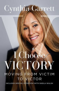Free download books I Choose Victory: Moving from Victim to Victor by Cynthia Garrett FB2 9781684510696