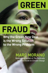 Title: Green Fraud: Why the Green New Deal Is Even Worse than You Think, Author: Marc Morano