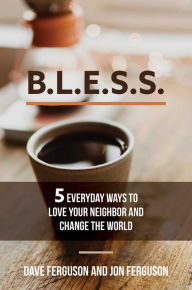 Online pdf books download BLESS: 5 Everyday Ways to Love Your Neighbor and Change the World by Dave Ferguson, Jon Ferguson 9781684510887 MOBI FB2 PDF English version
