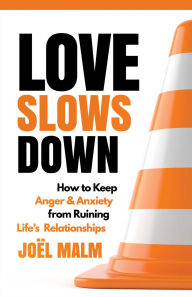 Free ebook downloads mp3 players Love Slows Down: How to Keep Anger and Anxiety from Ruining Life's Relationships by Joel Malm  in English 9781684510894