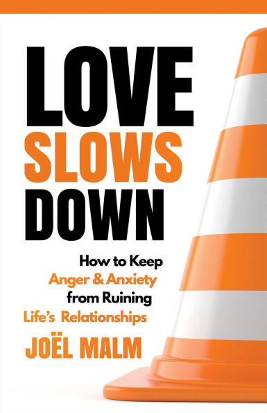 Love Slows Down: How to Keep Anger and Anxiety from Ruining Life's Relationships