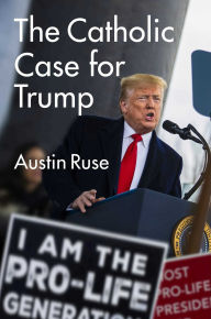 Download gratis ebooks The Catholic Case for Trump 9781684510962 by Austin Ruse