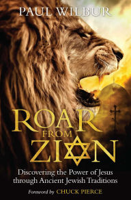 Free jar ebooks download Roar from Zion: Discovering the Power of Jesus Through Ancient Jewish Traditions by Paul Wilbur, Chuck Pierce