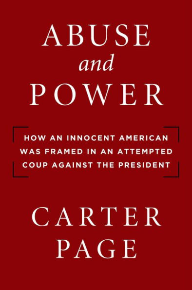 Abuse and Power: How an Innocent American Was Framed Attempted Coup Against the President