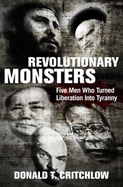 Revolutionary Monsters: Five Men Who Turned Liberation into Tyranny