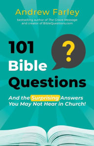 Title: 101 Bible Questions: And the Surprising Answers You May Not Hear in Church, Author: Andrew Farley