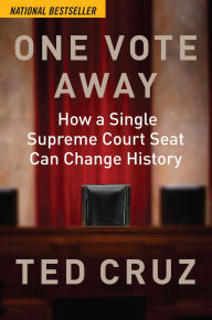 Title: One Vote Away: How a Single Supreme Court Seat Can Change History, Author: Ted Cruz