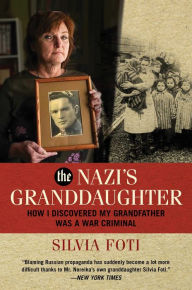 Title: The Nazi's Granddaughter: How I Discovered My Grandfather was a War Criminal, Author: Silvia Foti