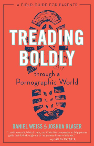 Treading Boldly through A Pornographic World: Field Guide for Parents