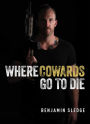 Where Cowards Go to Die