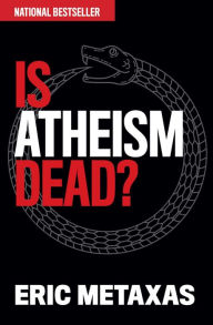 Title: Is Atheism Dead?, Author: Eric Metaxas