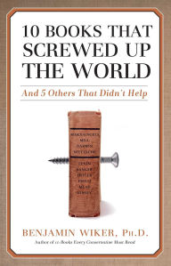 Amazon free downloads books 10 Books that Screwed Up the World: And 5 Others That Didn't Help in English by Benjamin Wiker CHM PDB PDF