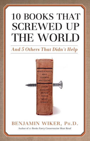 10 Books that Screwed Up the World: And 5 Others That Didn't Help