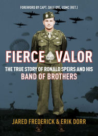 Title: Fierce Valor: The True Story of Ronald Speirs and his Band of Brothers, Author: Jared Frederick