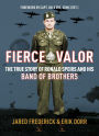 Fierce Valor: The True Story of Ronald Speirs and his Band of Brothers