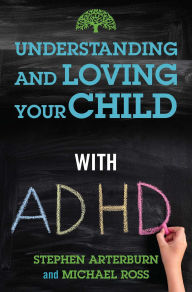 Title: Understanding and Loving Your Child with ADHD, Author: Stephen Arterburn