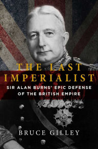 Free aduio book download The Last Imperialist: Sir Alan Burns's Epic Defense of the British Empire in English by 