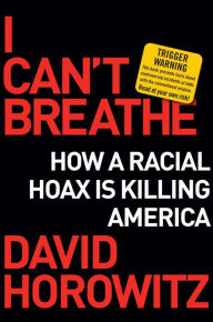 New book download I Can't Breathe: How a Racial Hoax Is Killing America by David Horowitz 9781684512188 ePub