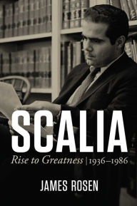 Download of free books for kindle Scalia: Rise to Greatness, 1936 to 1986 by James Rosen, James Rosen (English literature) DJVU ePub 9781684512270