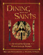 Dining with the Saints: The Sinner's Guide to a Righteous Feast