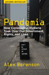 Title: Pandemia: How Coronavirus Hysteria Took Over Our Government, Rights, and Lives, Author: Alex Berenson