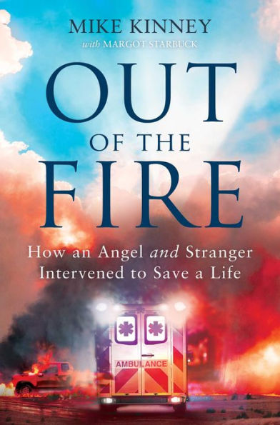 Out of the Fire: How an Angel and a Stranger Intervened to Save Life