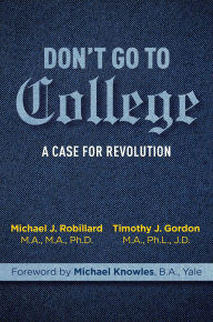 Free mp3 book downloads Don't Go to College: A Case for Revolution  by Timothy Gordon, Michael Robillard, Michael Knowles in English 9781684512973